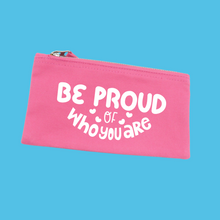 Load image into Gallery viewer, Be Proud of Who You Are Zip Pouch
