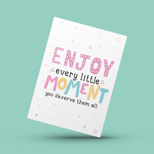 Load image into Gallery viewer, Enjoy Every Little Moment Uplifting Card
