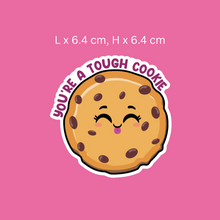 Load image into Gallery viewer, You&#39;re  A Tough Cookie Sticker
