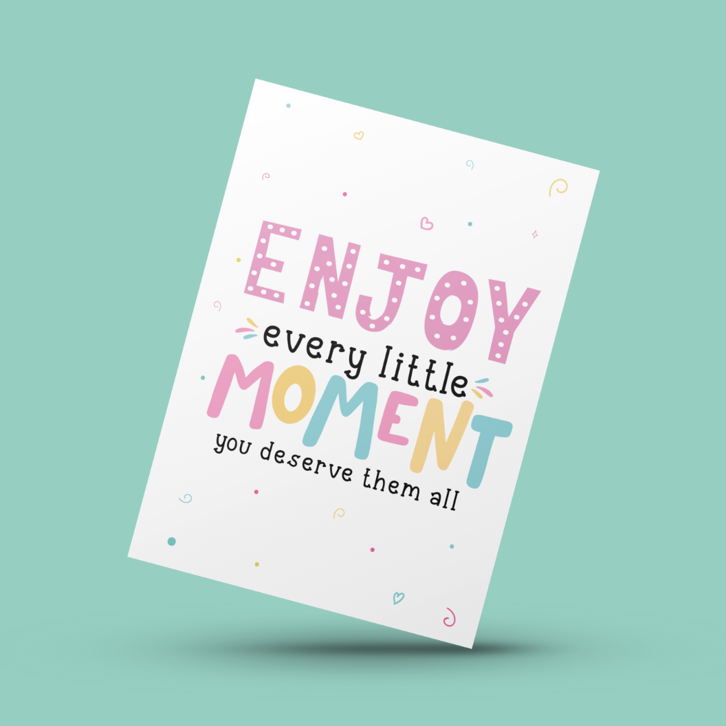 Enjoy Every Little Moment Uplifting Card