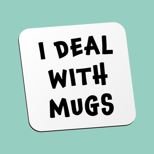 I Deal With Mugs Coaster
