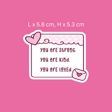 Load image into Gallery viewer, You Are Strong, Kind and Loved Sticker
