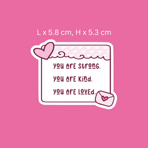 You Are Strong, Kind and Loved Sticker