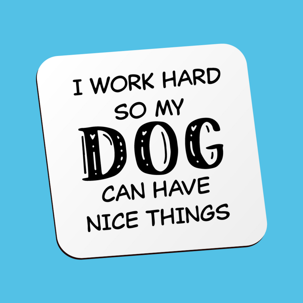I Work Hard So My Dog....Coaster