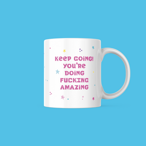 Keep Going! You're Doing Fucking Amazing Mug
