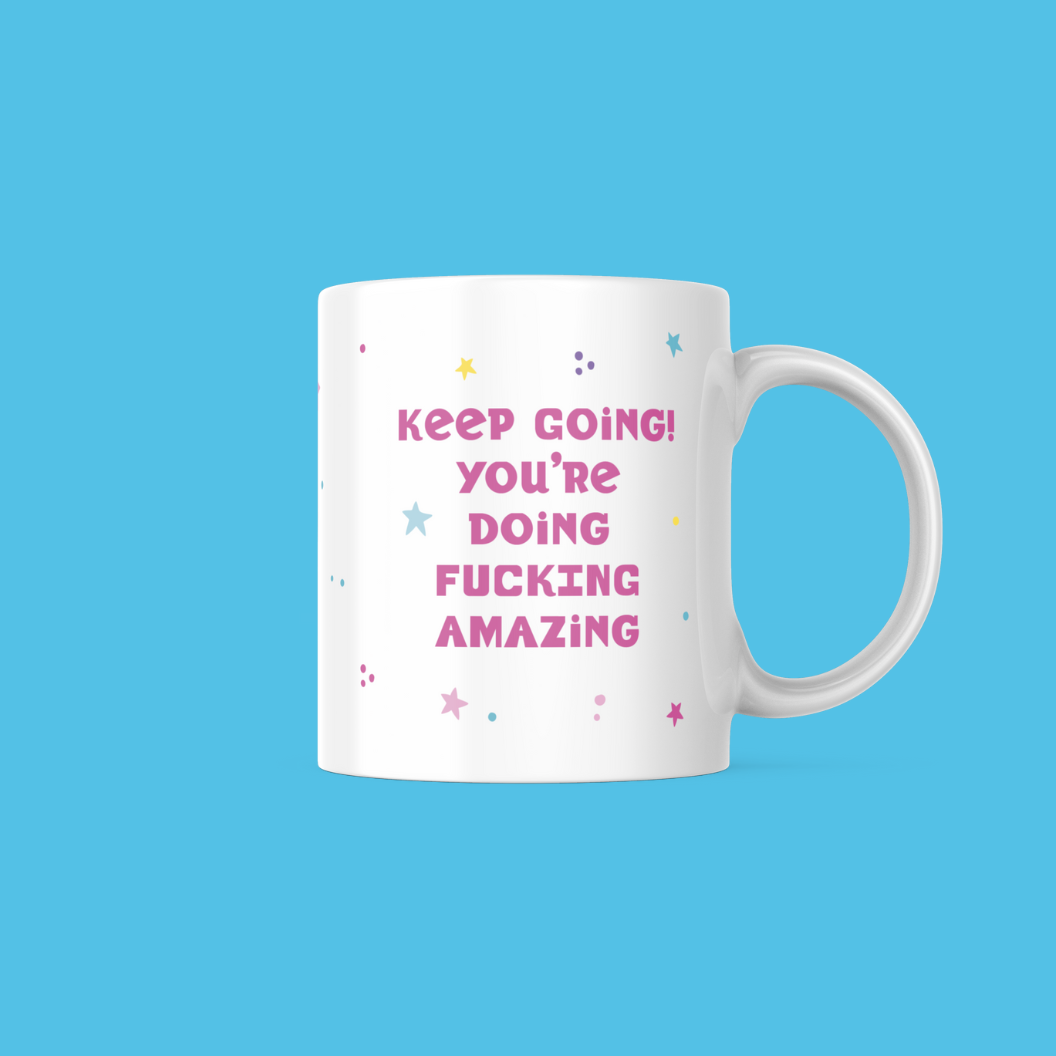 Keep Going! You're Doing Fucking Amazing Mug