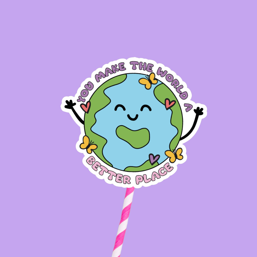 You Make The World A Better Place Sticker