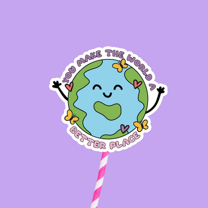 You Make The World A Better Place Sticker