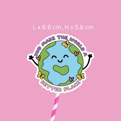 You Make The World A Better Place Sticker