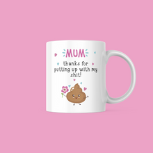 Load image into Gallery viewer, Mum, Thanks for putting up with my Shit Mug
