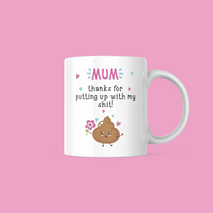 Mum, Thanks for putting up with my Shit Mug