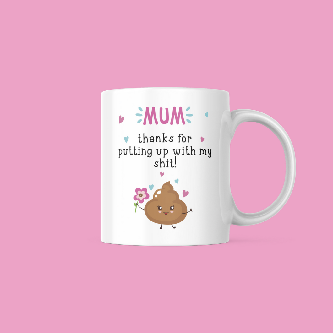 Mum, Thanks for putting up with my Shit Mug