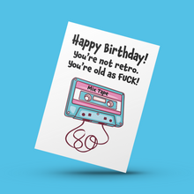 Load image into Gallery viewer, You&#39;re Not Retro, You&#39;re Old As Fuck Birthday Card
