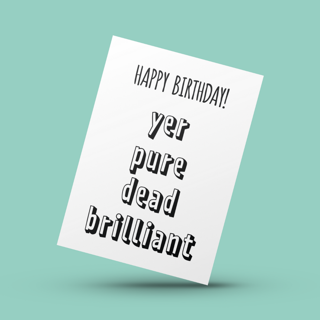 Happy Birthday, Yer Pure Dead Brilliant Card