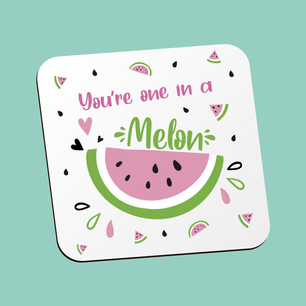 You're One In A Melon Coaster