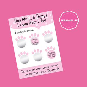 Dog Mum 6 Things I love About You (Pink) Scratch Cards
