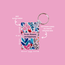Load image into Gallery viewer, To Me, Flowers are Happiness Keychain
