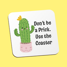 Load image into Gallery viewer, Don&#39;t Be A Prick. Use The  Coaster
