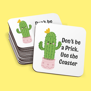 Don't Be A Prick. Use The  Coaster