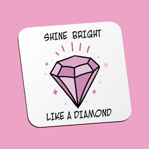 Shine Bright Like A Diamond Coaster