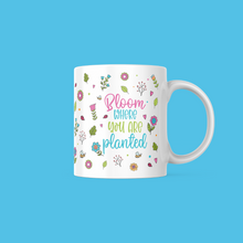 Load image into Gallery viewer, Bloom Where You Are Planted Mug
