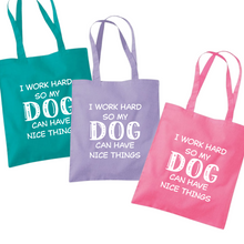 Load image into Gallery viewer, I Work Hard So My Dog Can Have Nice Things Tote Bag
