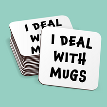 Load image into Gallery viewer, I Deal With Mugs Coaster
