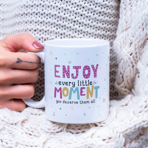 Enjoy Every Little Moment 11oz Mug