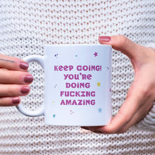 Load image into Gallery viewer, Keep Going! You&#39;re Doing Fucking Amazing Mug
