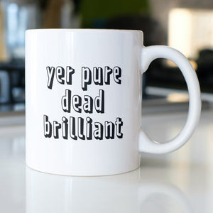 Yer Pure Dead Brilliant 11oz Mug