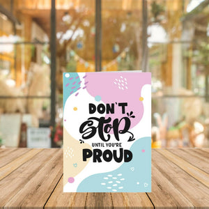 Don't Stop Until You're Proud Uplifting Card