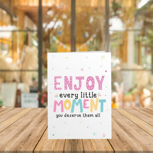 Enjoy Every Little Moment Uplifting Card