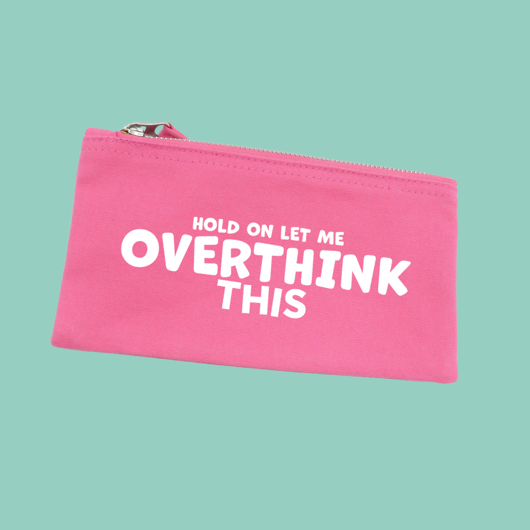 Hold on Let Me Overthink This Zip Pouch