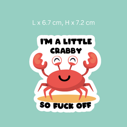 I'm A Little Crabby. So Fuck Off Sticker