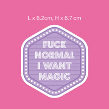 Load image into Gallery viewer, Fuck Normal I Want Magic Sign Sticker
