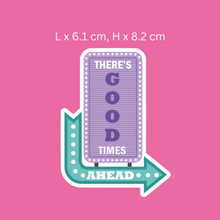 Load image into Gallery viewer, There&#39;s Good Times Ahead Sign Sticker
