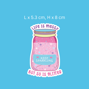 Life Is Messy But So Is Glitter Sticker