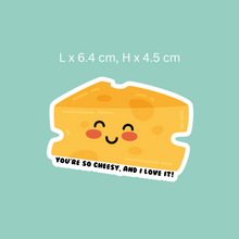 Load image into Gallery viewer, You&#39;re So Cheesy, and I Love It Sticker
