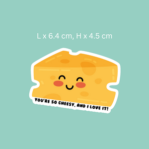 You're So Cheesy, and I Love It Sticker