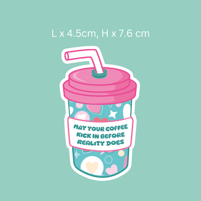 May Your Coffee Kick in Before Reality Does Sticker