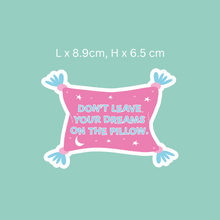 Load image into Gallery viewer, Don&#39;t Leave Your Dreams On The Pillow Sticker
