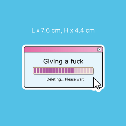 Giving a Fuck. Deleting Please Wait Sticker