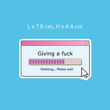 Load image into Gallery viewer, Giving a Fuck. Deleting Please Wait Sticker
