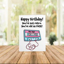 Load image into Gallery viewer, You&#39;re Not Retro, You&#39;re Old As Fuck Birthday Card
