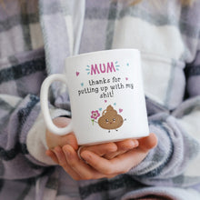Load image into Gallery viewer, Mum, Thanks for putting up with my Shit Mug
