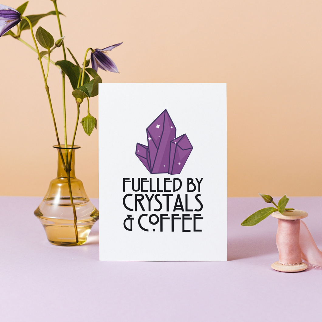 Fuelled By Crystals & Coffee Print - Unframed