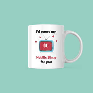 I'd Pause my Netflix Binge for you Mug