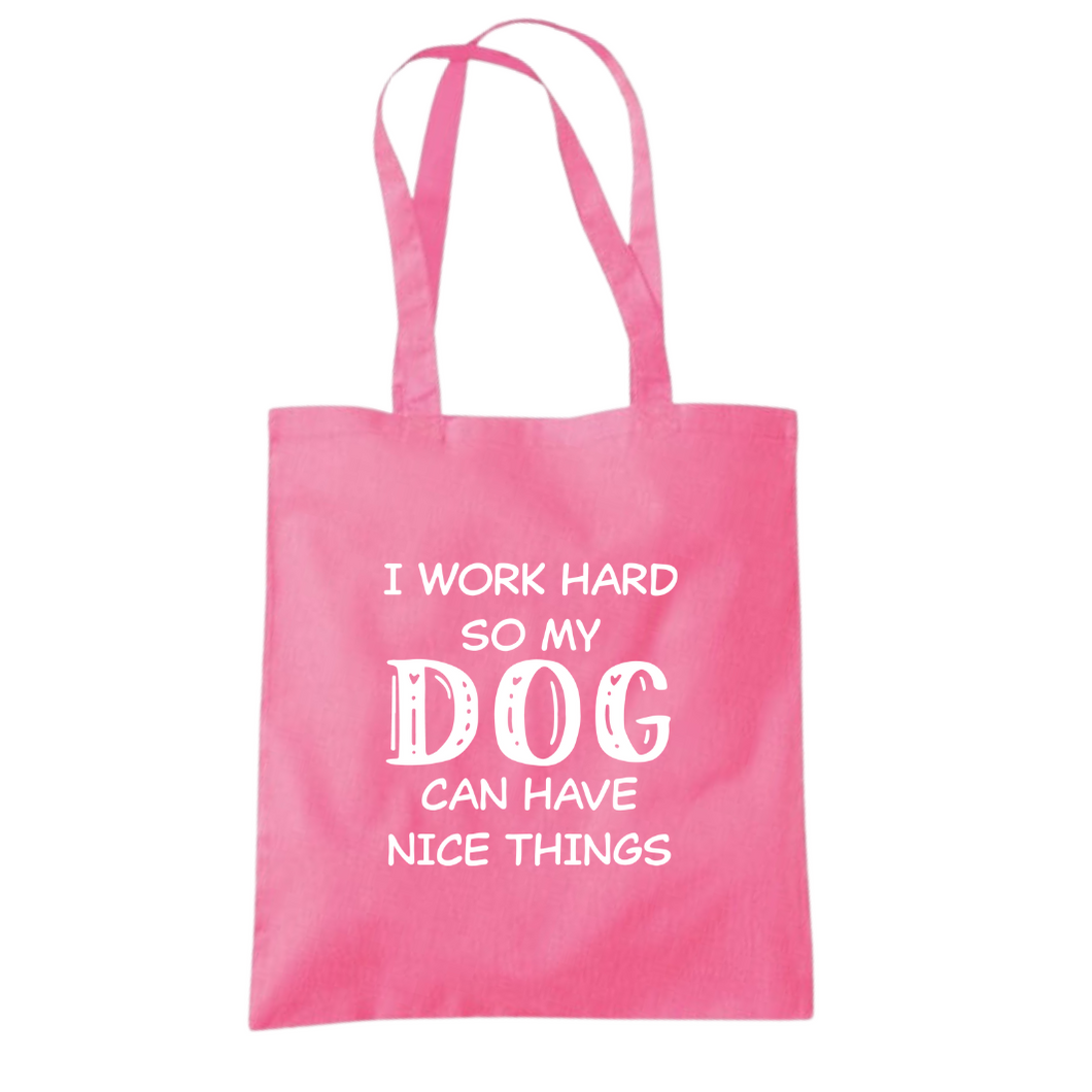 I Work Hard So My Dog Can Have Nice Things Tote Bag
