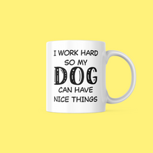 Load image into Gallery viewer, I Work Hard So My Dog Doesn&#39;t Have To 11oz Mug
