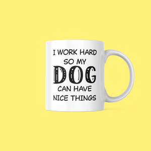 I Work Hard So My Dog Doesn't Have To 11oz Mug